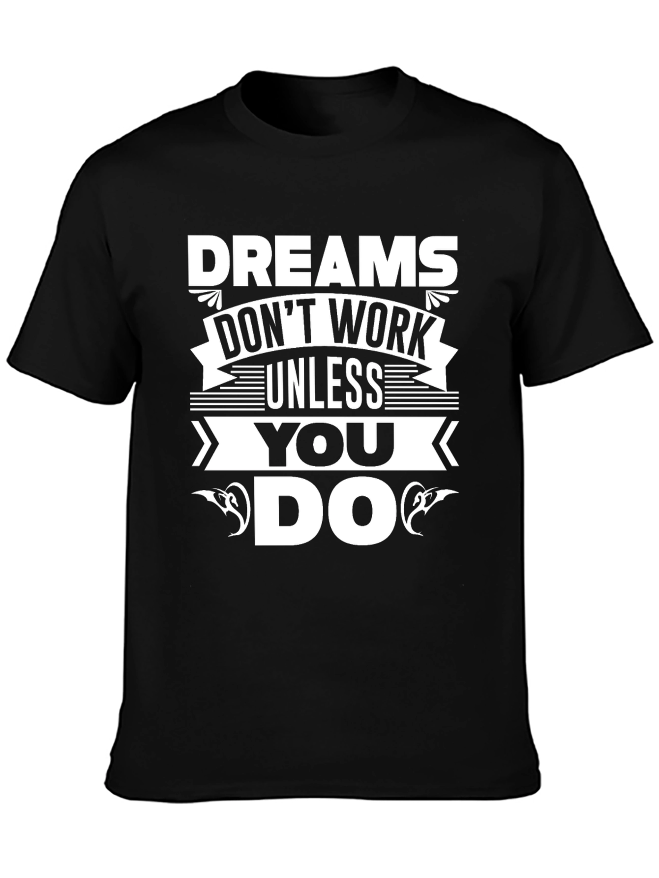 Dreams Dont Work Unless You Do Graphic T-Shirt