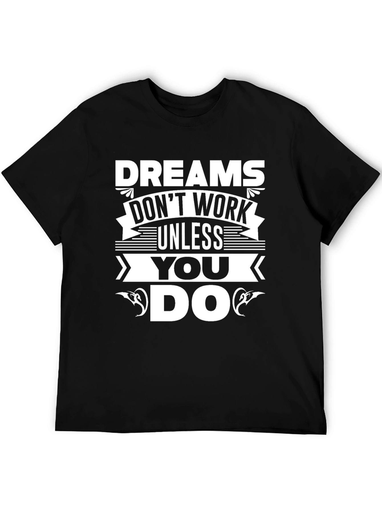 Dreams Dont Work Unless You Do Graphic T-Shirt