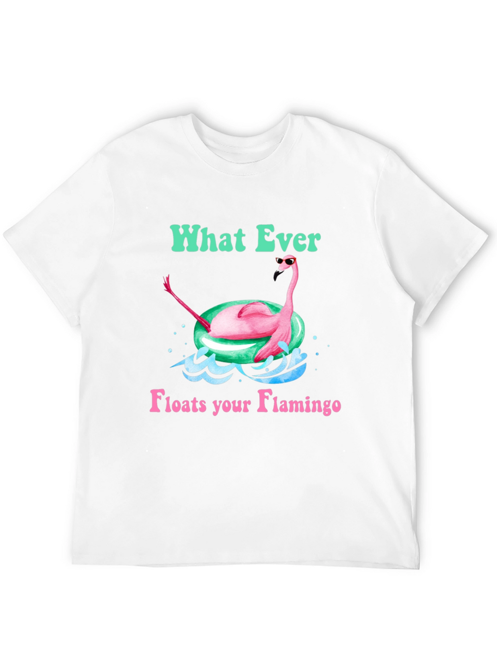 What Ever Floats Your Flamingo T-Shirt