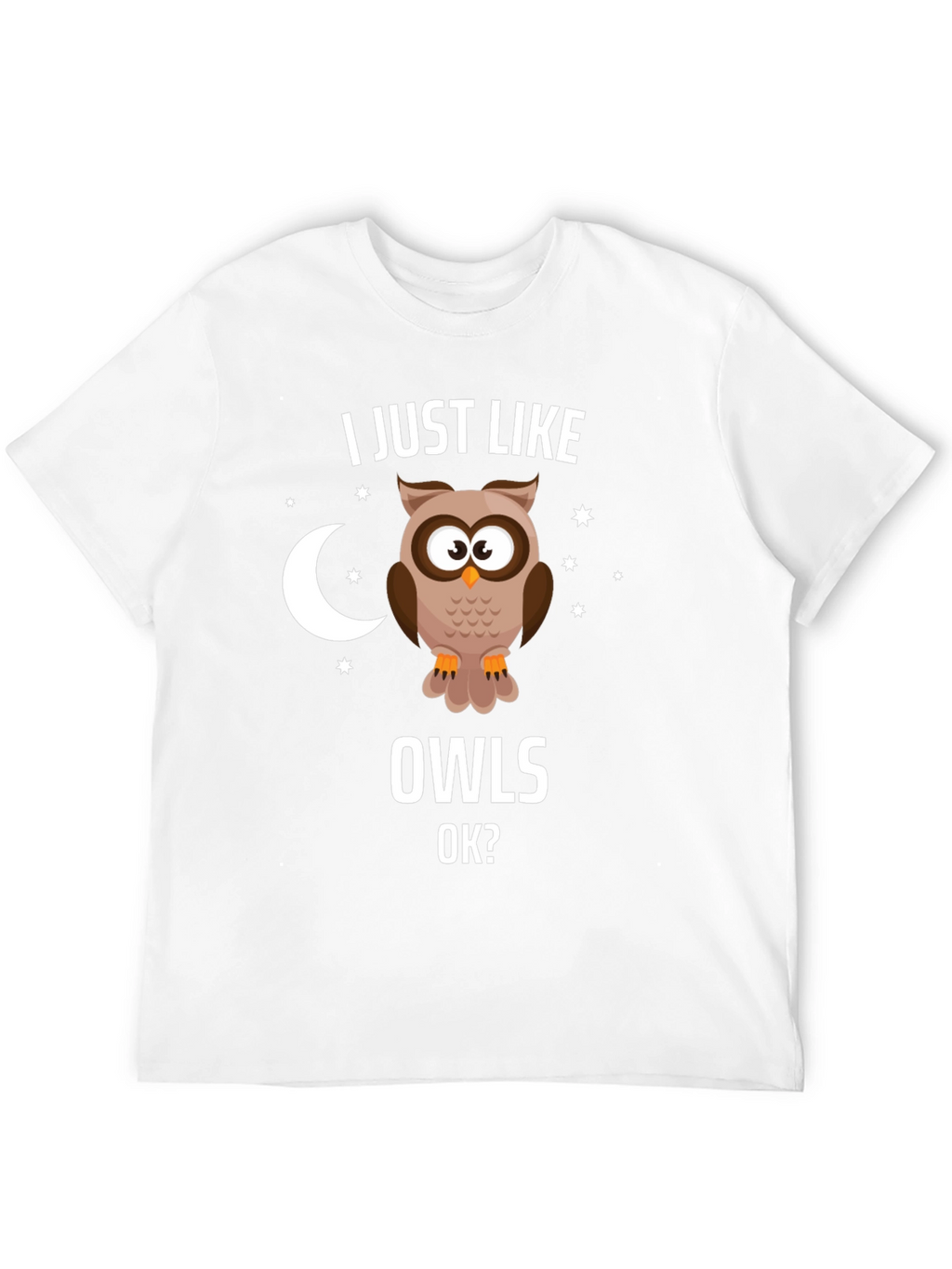 I Just Like Owls OK? Graphic T-Shirt