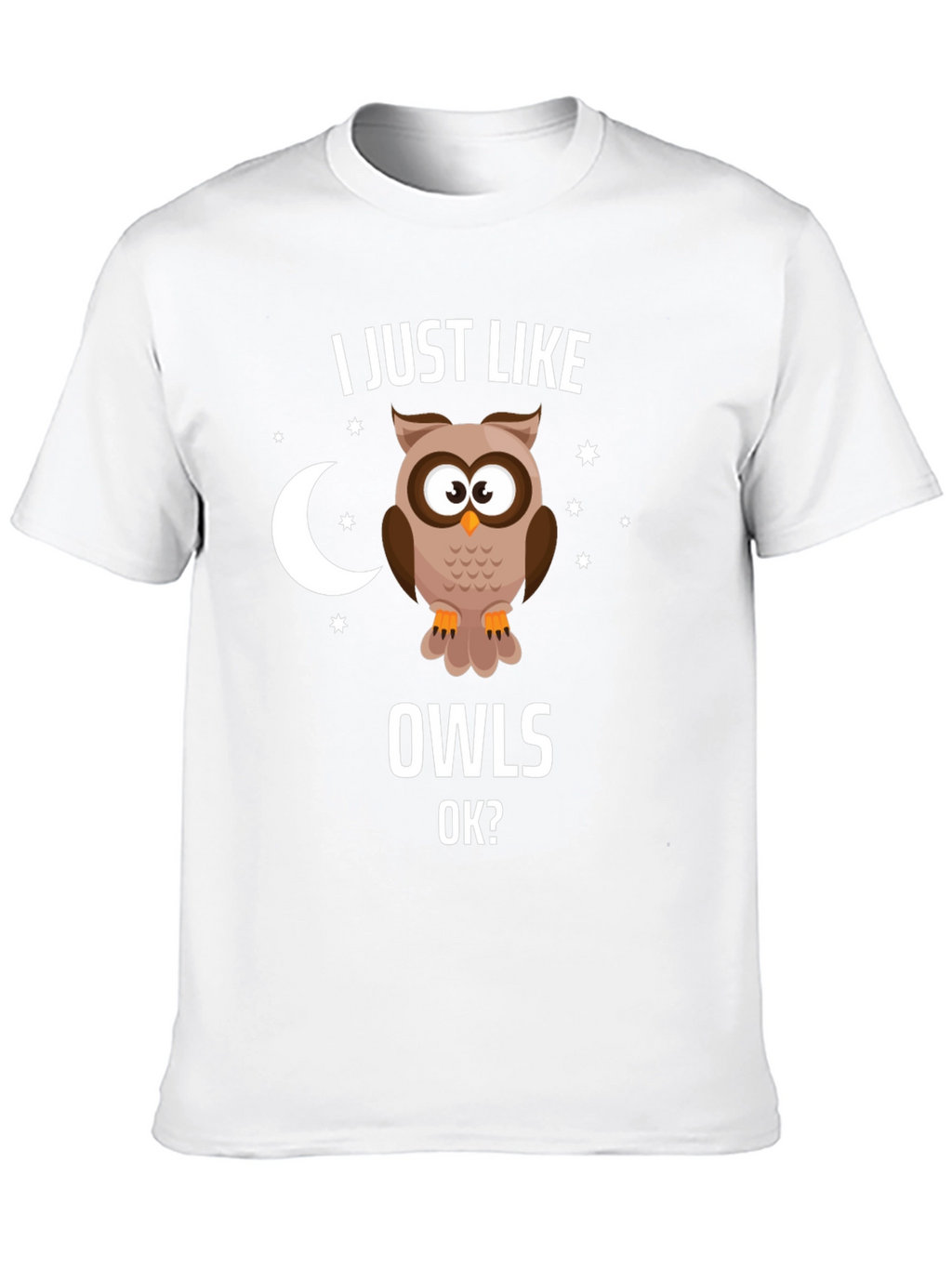 I Just Like Owls OK? Graphic T-Shirt