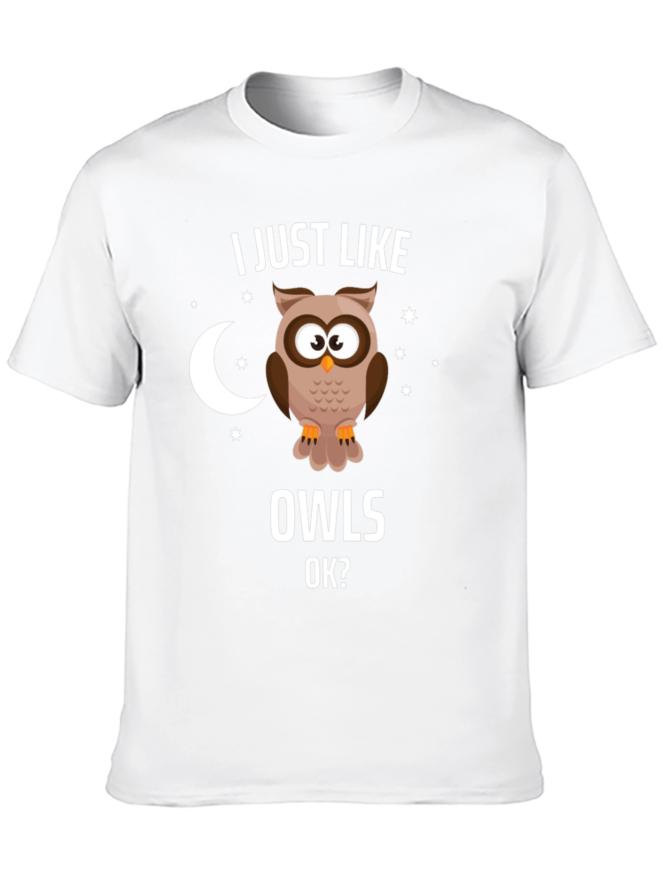 I Just Like Owls OK? Graphic T-Shirt