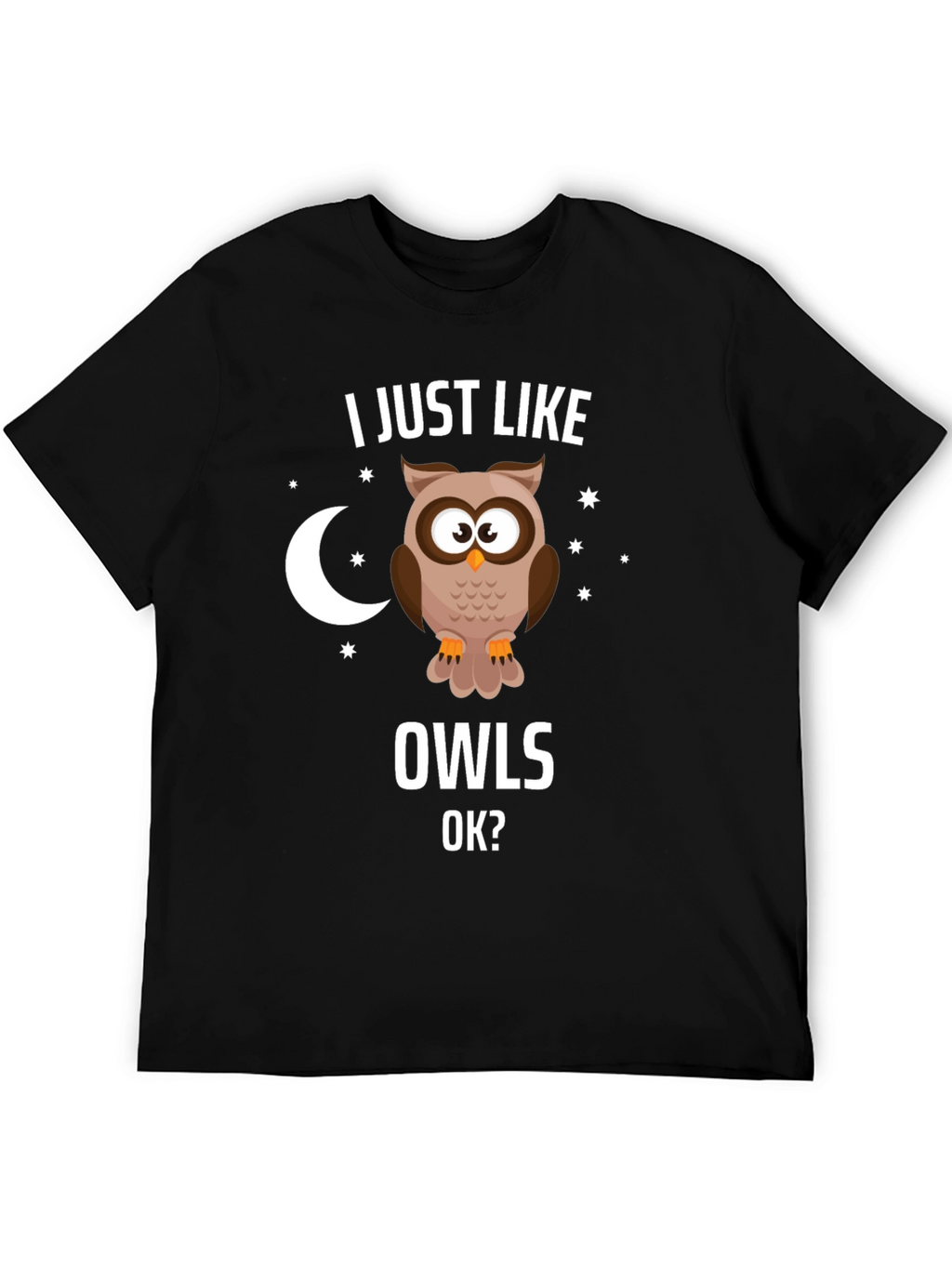 I Just Like Owls OK? Graphic T-Shirt