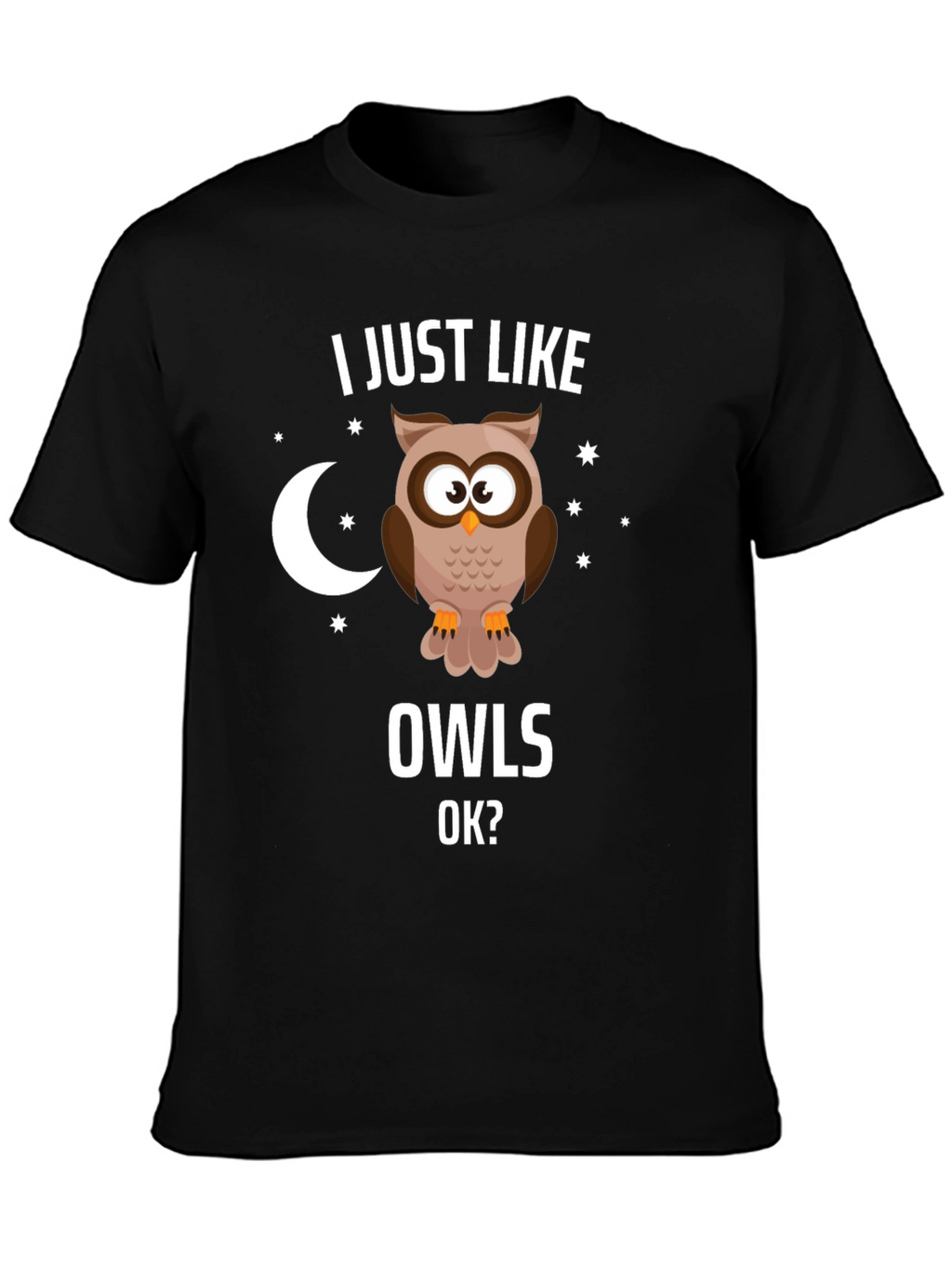 I Just Like Owls OK? Graphic T-Shirt