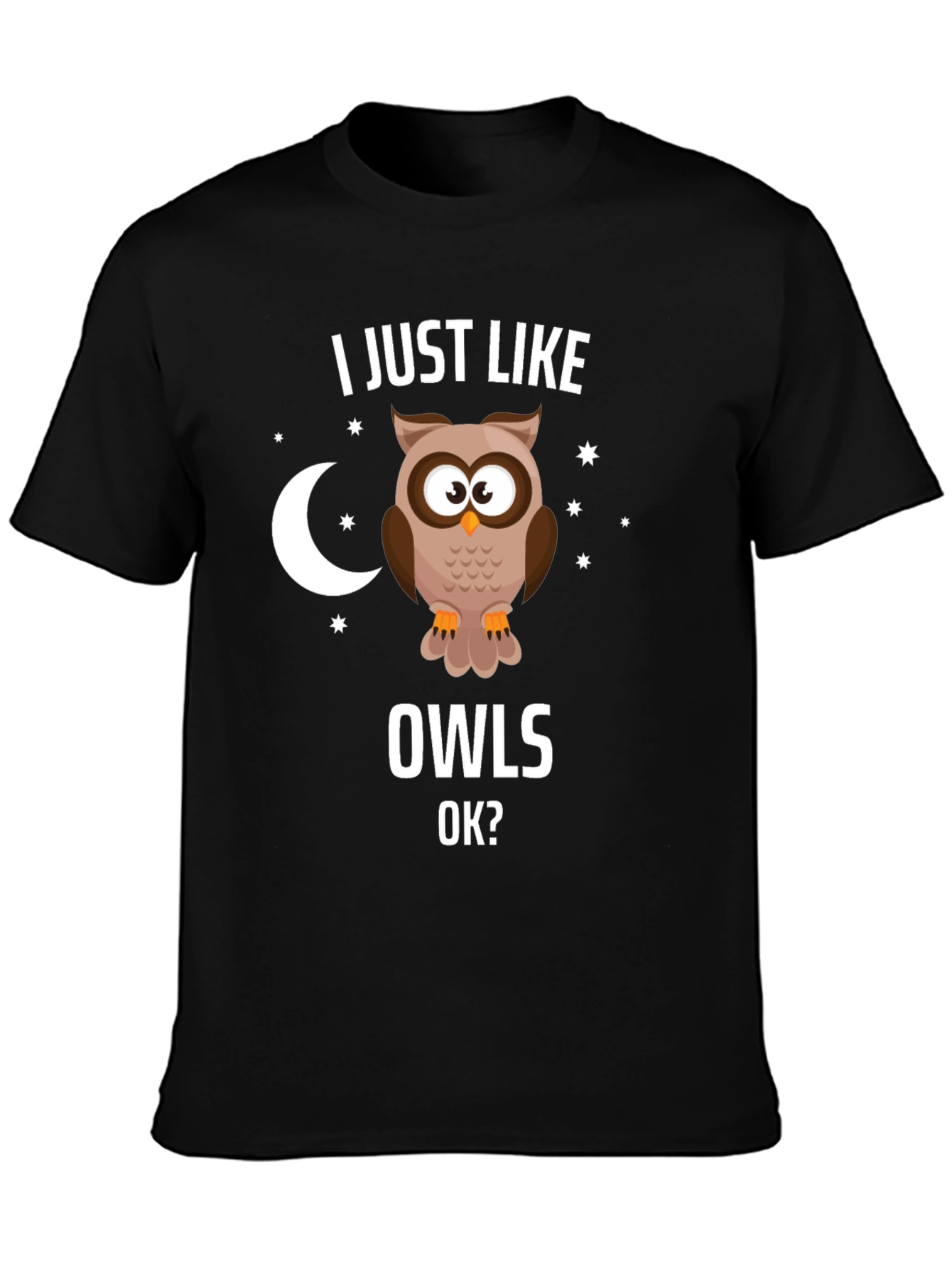 I Just Like Owls OK? Graphic T-Shirt
