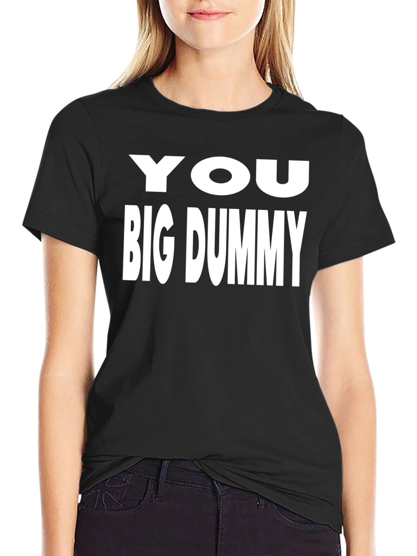 You Big Dummy Black T-Shirt Funny Sarcastic Tee