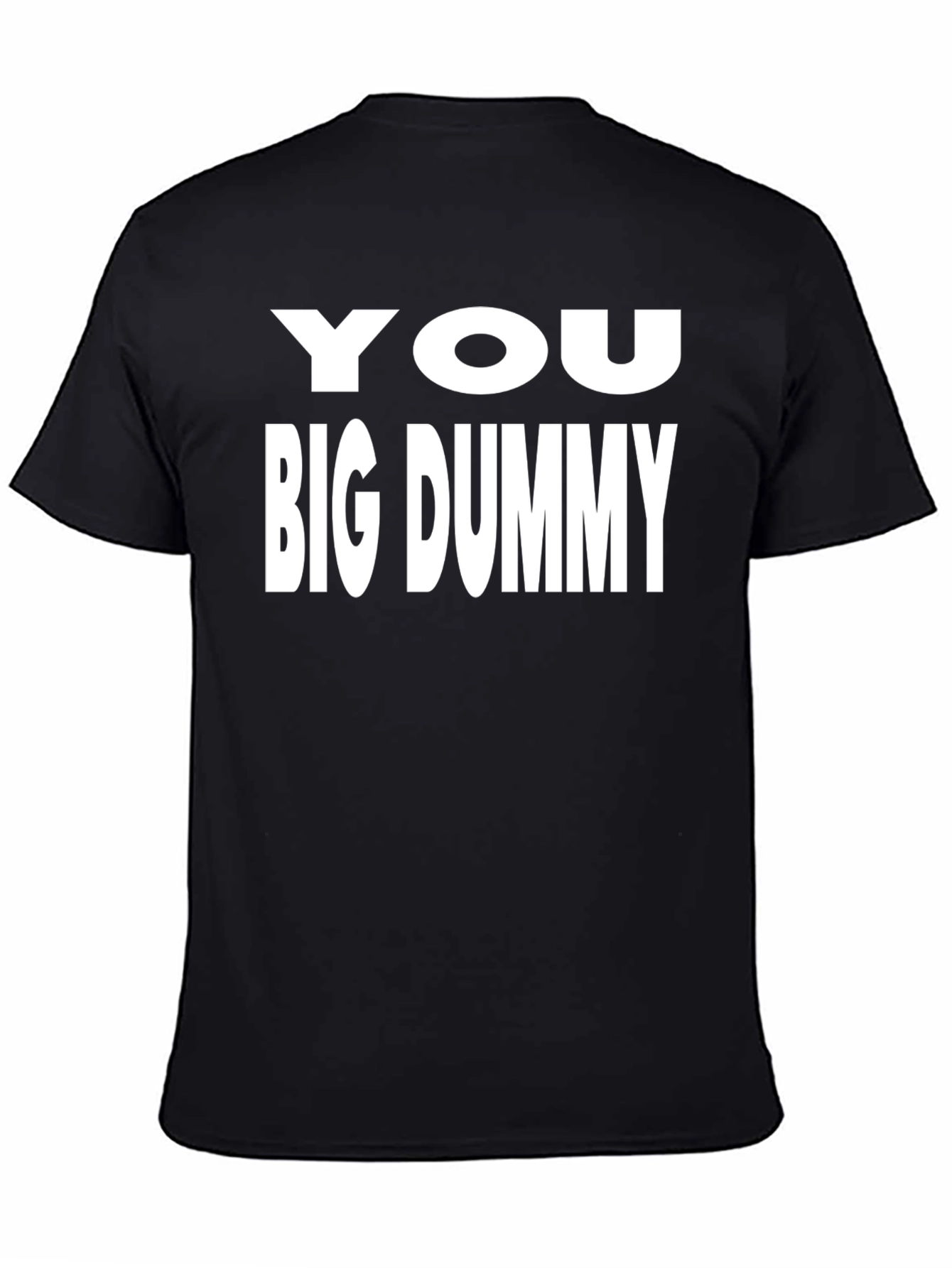 You Big Dummy Black T-Shirt Funny Sarcastic Tee