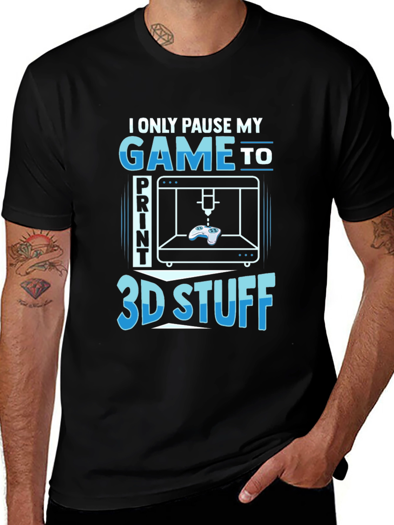 Gamer 3D Print T-Shirt - I Only Pause My Game To Print 3D Stuff