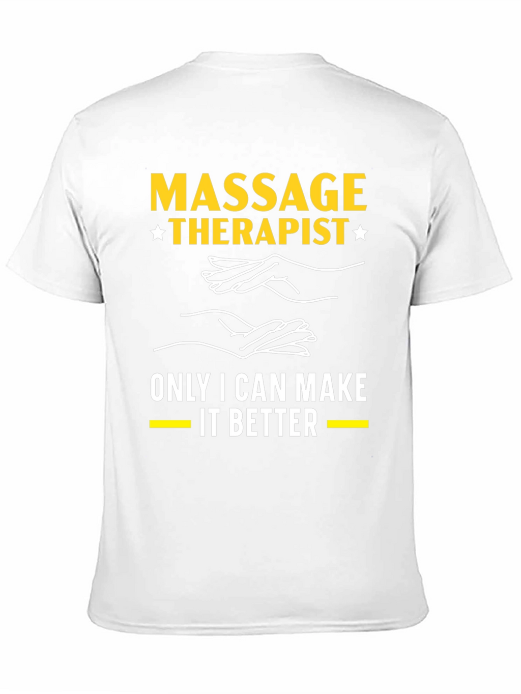 Massage Therapist T-Shirt: Only I Can Make It Better