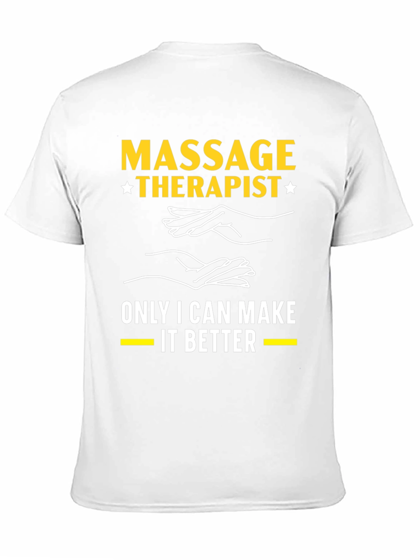 Massage Therapist T-Shirt: Only I Can Make It Better