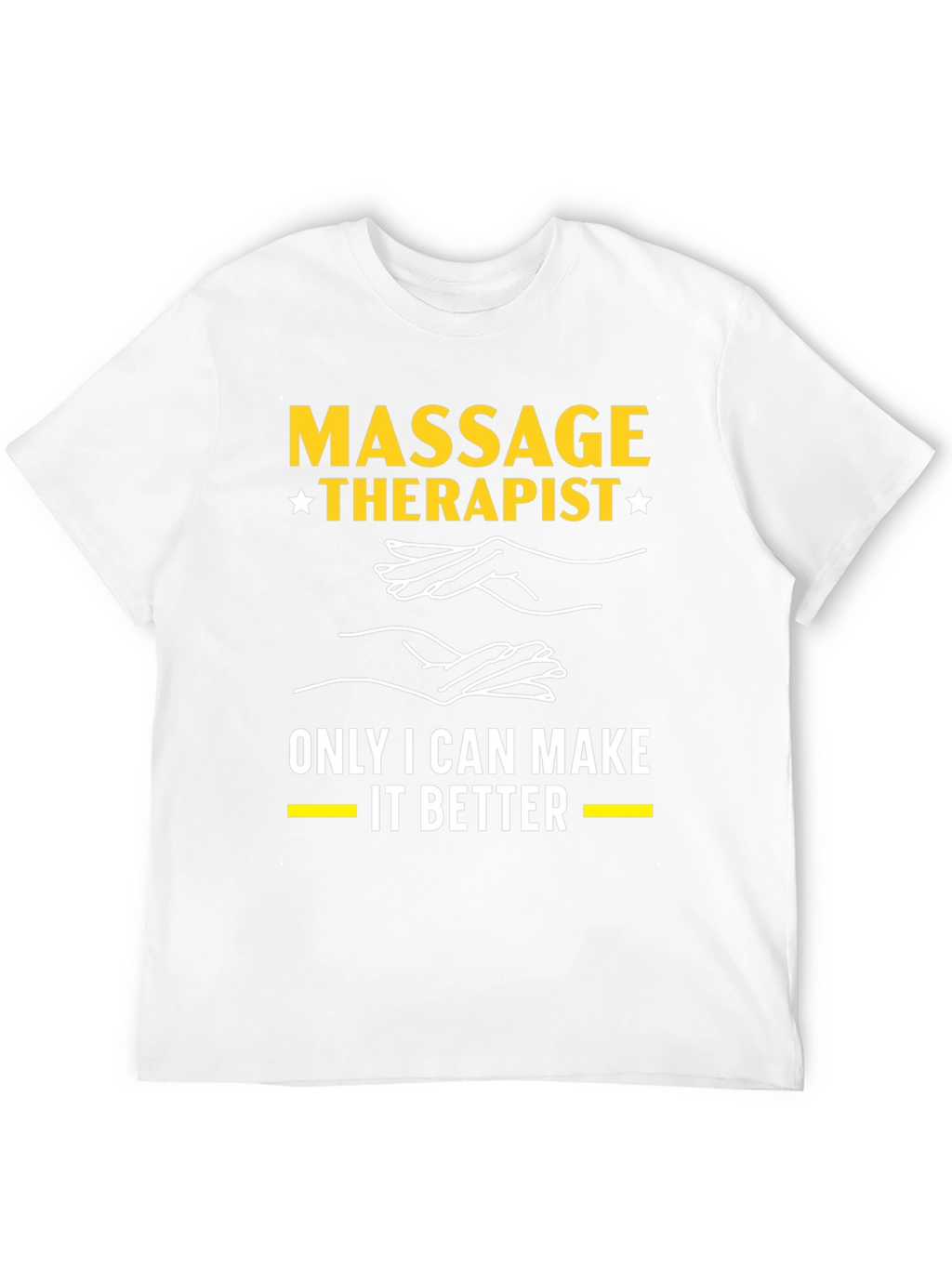 Massage Therapist T-Shirt: Only I Can Make It Better