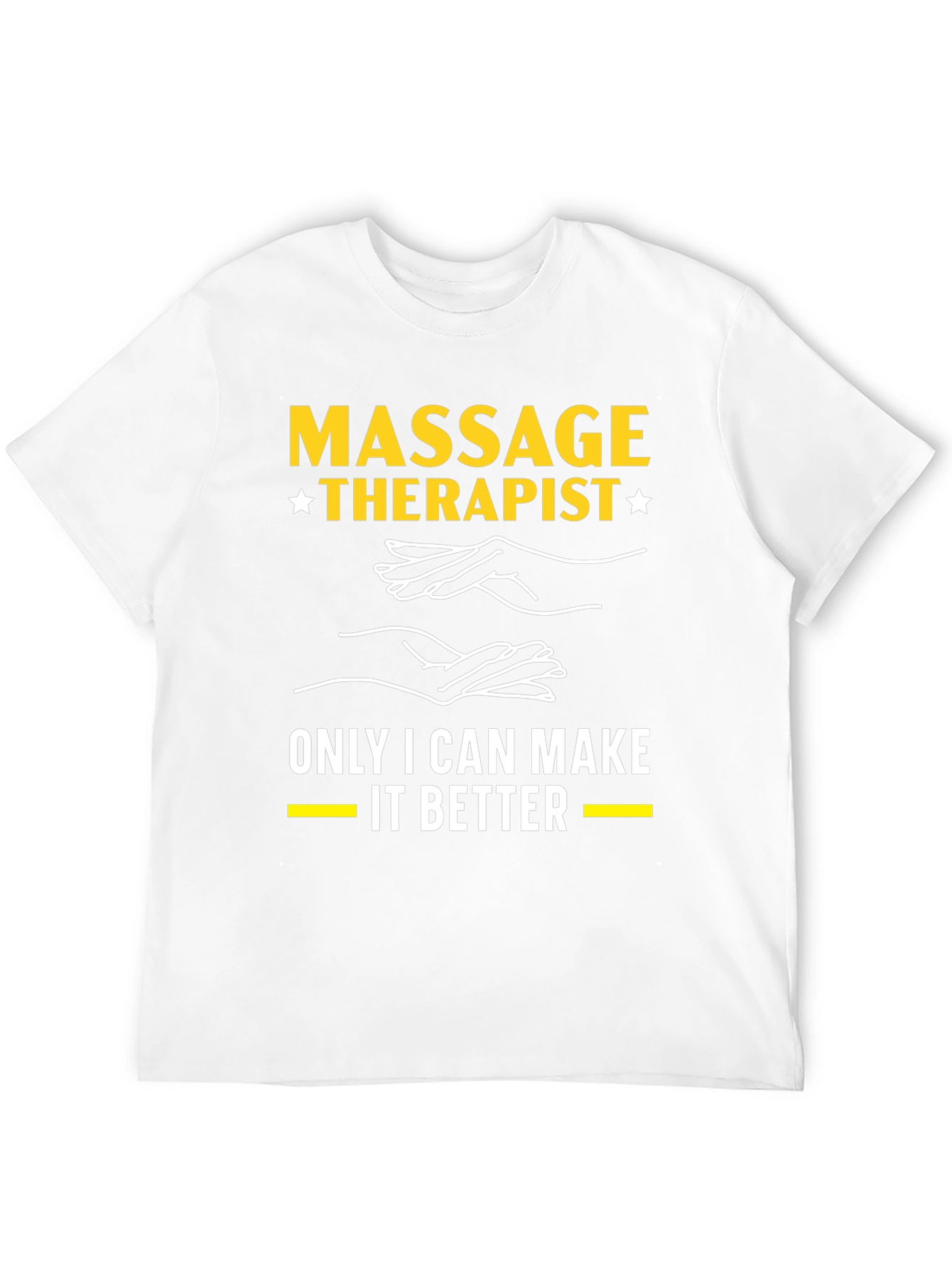 Massage Therapist T-Shirt: Only I Can Make It Better