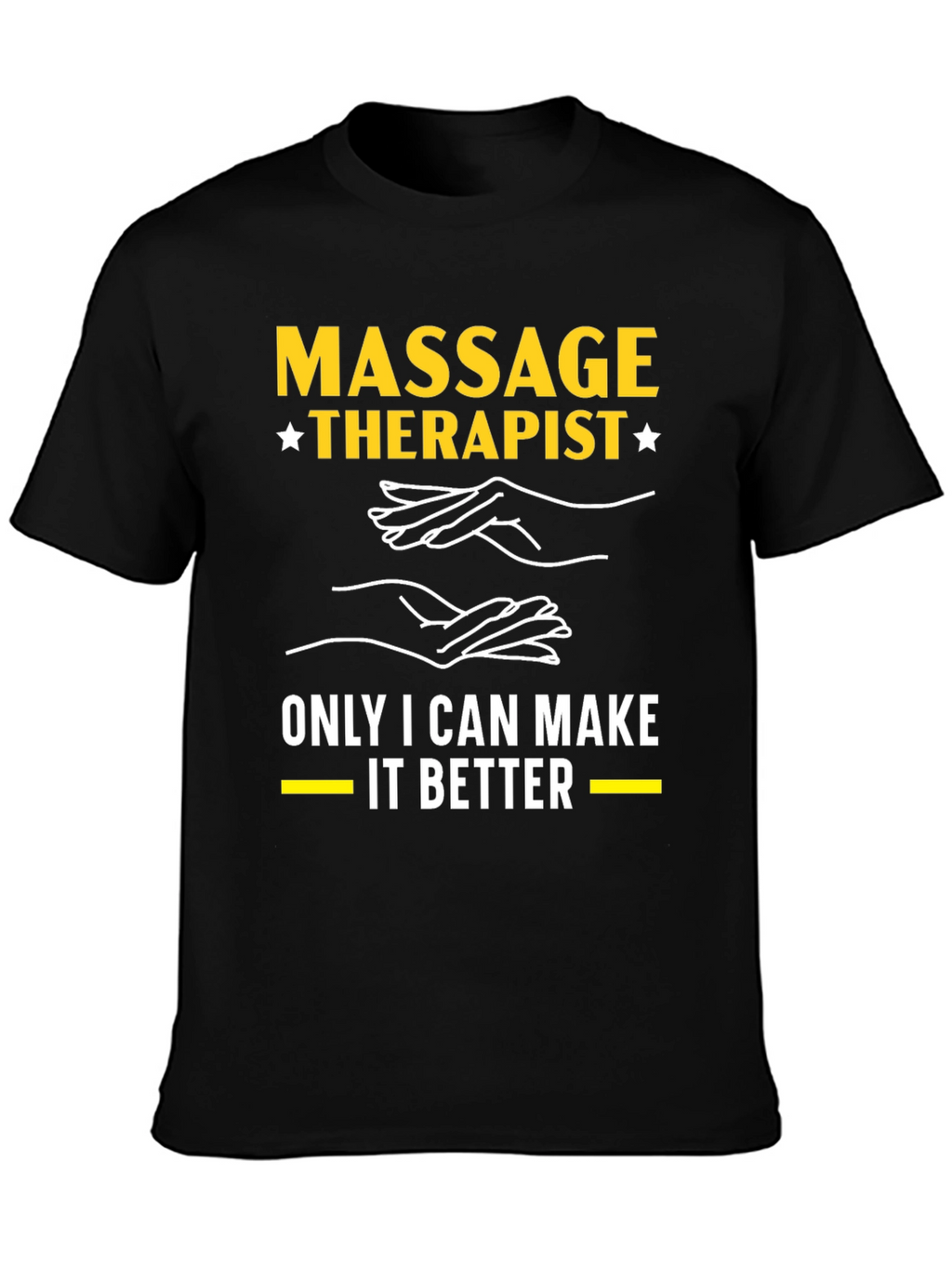 Massage Therapist T-Shirt: Only I Can Make It Better