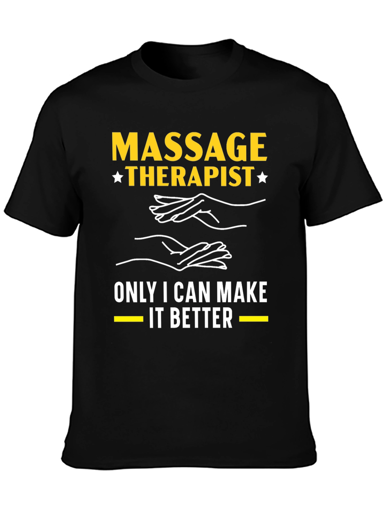 Massage Therapist T-Shirt: Only I Can Make It Better