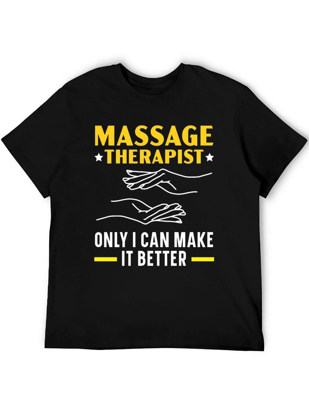 Massage Therapist T-Shirt: Only I Can Make It Better
