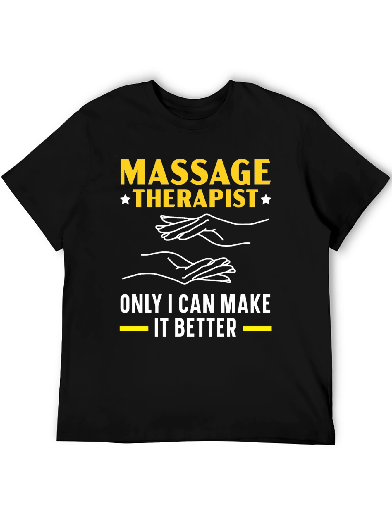 Massage Therapist T-Shirt: Only I Can Make It Better