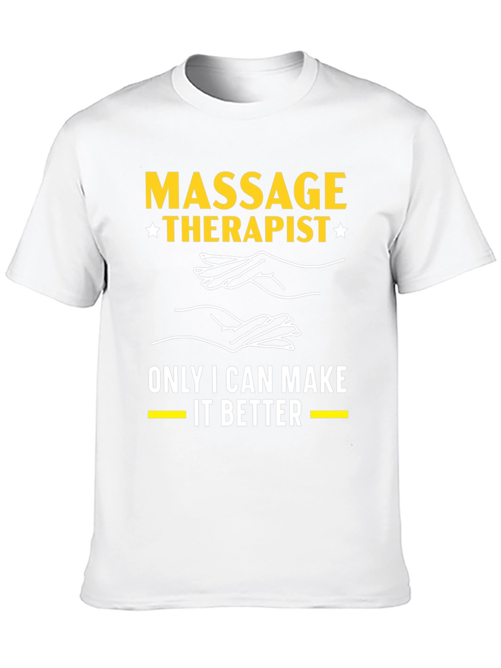 Massage Therapist T-Shirt: Only I Can Make It Better