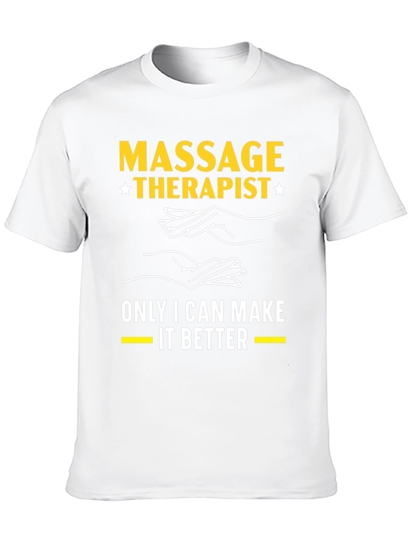 Massage Therapist T-Shirt: Only I Can Make It Better