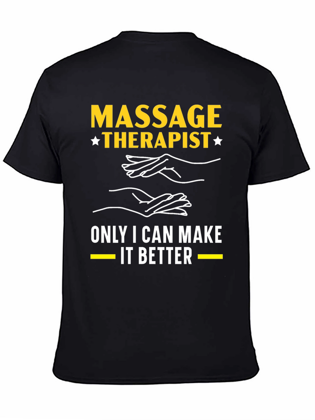Massage Therapist T-Shirt: Only I Can Make It Better