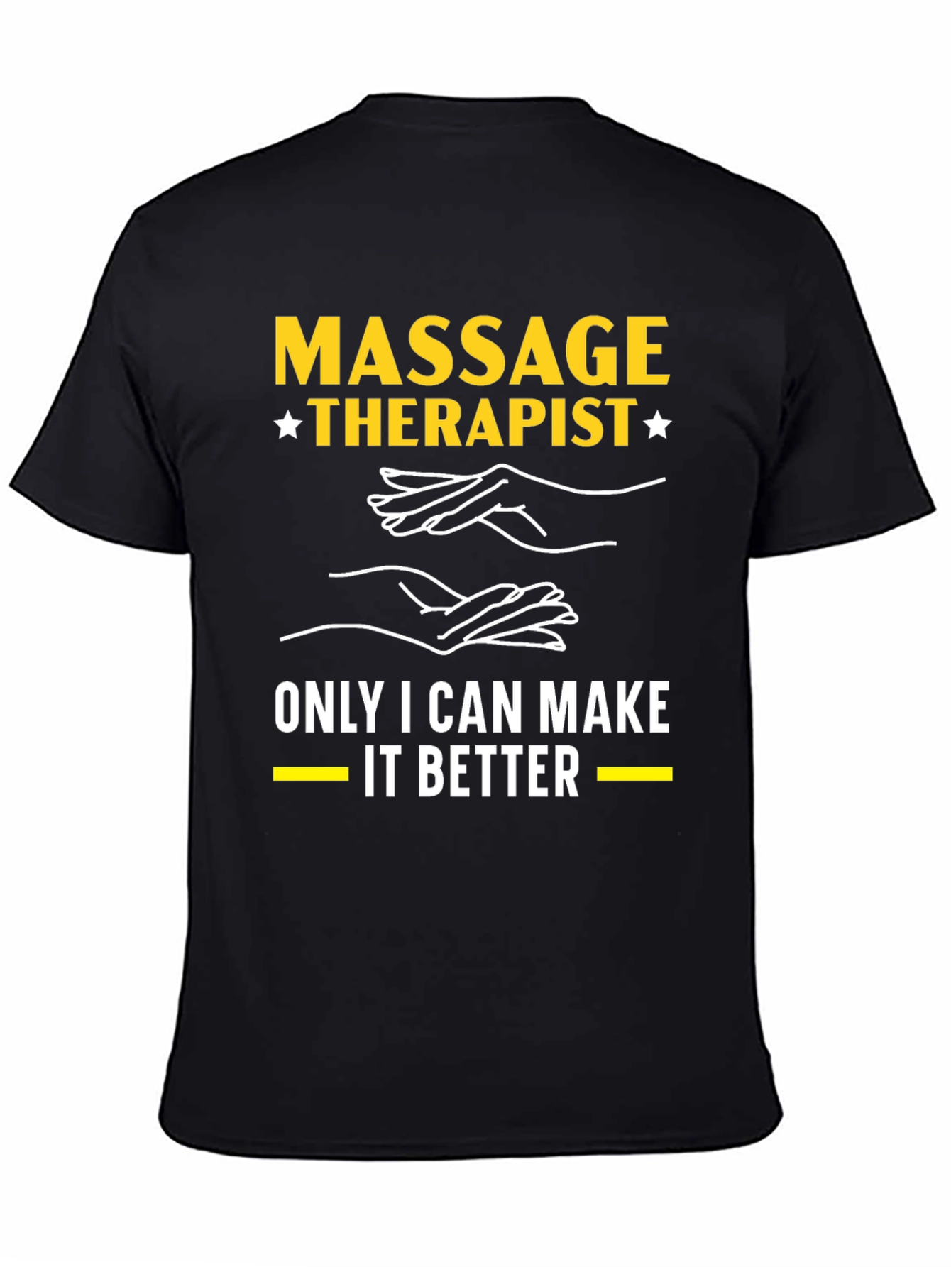 Massage Therapist T-Shirt: Only I Can Make It Better