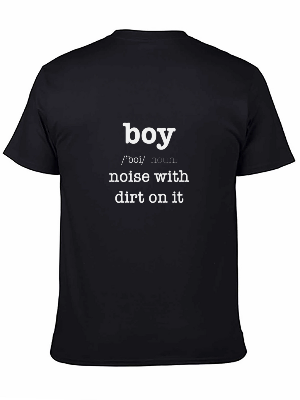 Boy: Noise With Dirt On It - Funny T-Shirt