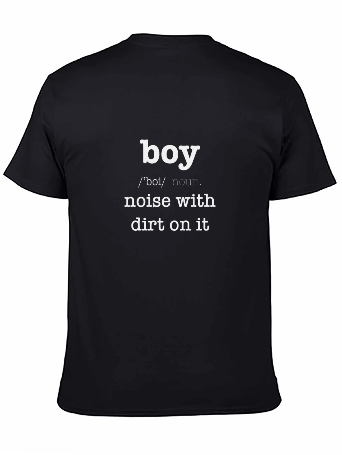Boy: Noise With Dirt On It - Funny T-Shirt