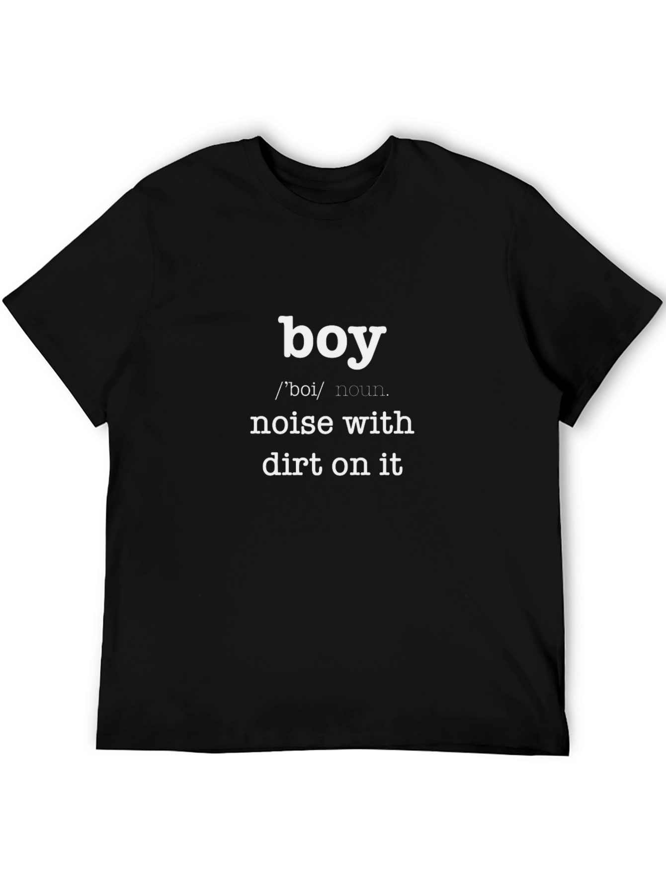 Boy: Noise With Dirt On It - Funny T-Shirt