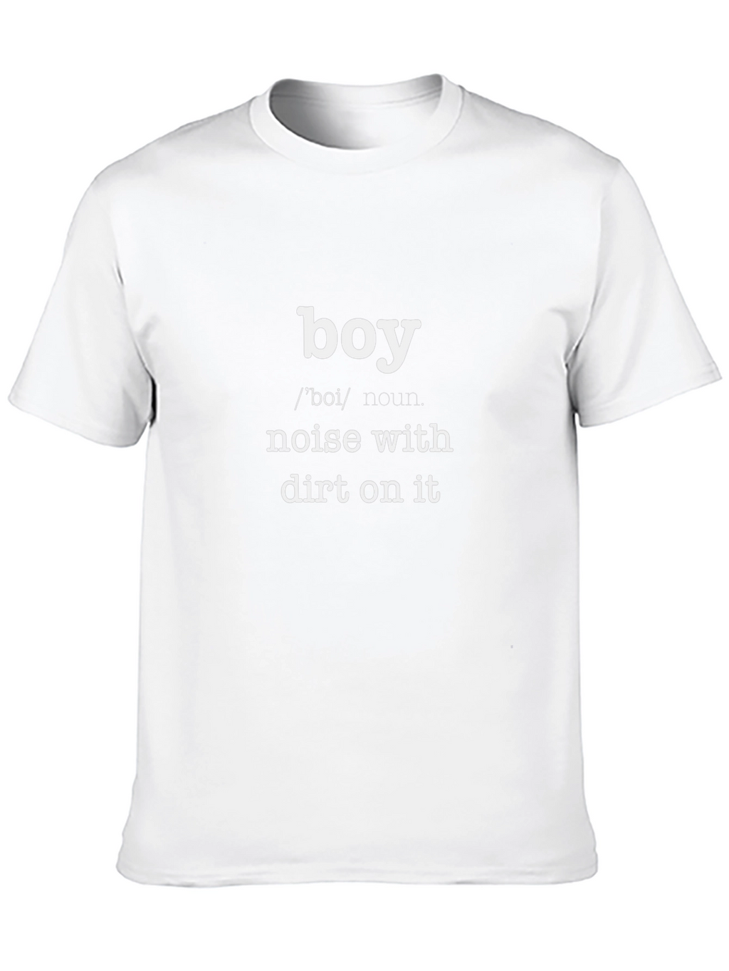 Boy: Noise With Dirt On It - Funny T-Shirt